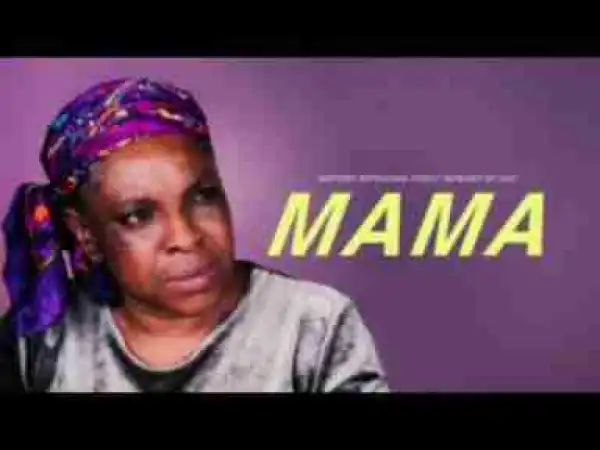 Video: MAMA - Latest 2017 Nigerian Nollywood Drama Movie (20 min preview)